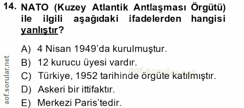 14. soru: NATO (Kuzey Atlantik Antlaşması Örgütü) ile ilgili aşağıdaki ifadelerden hangisi yanlıştır? A) 4 Nisan 1949'da kurulm…