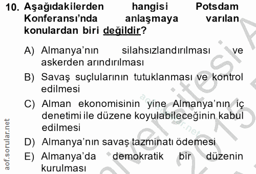 10. soru: Aşağıdakilerden hangisi Potsdam Konferansi'nda anlaşmaya varılan konulardan biri değildir? A) Almanya'nın silahsızlan…