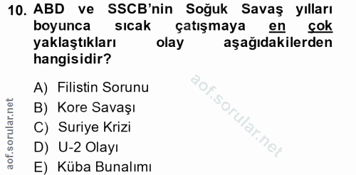 10. soru: ABD ve SSCB'nin Soğuk Savaş yılları boyunca sıcak çatışmaya en çok yaklaştıkları olay aşağıdakilerden hangisidir? A)…
