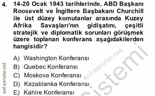 4. soru: 14-20 Ocak 1943 tarihlerinde, ABD Başkanı Roosevelt ve Ingiltere Başbakanı Churchill ile üst düzey komutanlar arasınd…