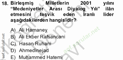 18. soru: Birleşmiş Milletlerin 2001 yılını "Medeniyetler Arası Diyalog Yılı" ilân etmesini teşvik eden İranlı lider aşağıdakil…