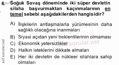 6. soru: Soğuk Savaş döneminde iki süper devletin silaha başvurmaktan kaçınmalarının en temel sebebi aşağıdakilerden hangisidi…