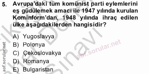 5. soru: Avrupa'daki tüm komünist parti eylemlerini eş güdülemek amacı ile 1947 yılında kurulan Kominform'dan, 1948 yılında ih…