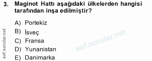 3. soru: Maginot Hattı aşağıdaki ülkelerden hangisi tarafından inşa edilmiştir? A) Portekiz B) Isveç C) Fransa D) Yunanistan E…