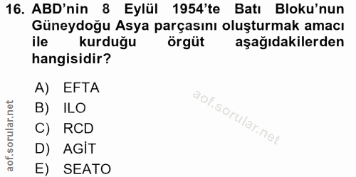 16. soru: ABD'nin 8 Eylül 1954'te Batı Bloku'nun Güneydoğu Asya parçasını oluşturmak amacı ile kurduğu örgüt aşağıdakilerden ha…