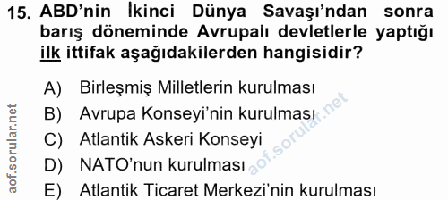 15. soru: ABD'nin Ikinci Dünya Savaşı'ndan sonra barış döneminde Avrupalı devletlerle yaptığı ilk ittifak aşağıdakilerden hangi…