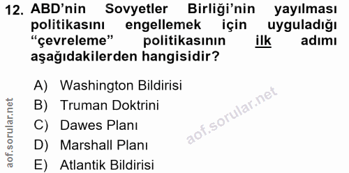 12. soru: ABD'nin Sovyetler Birliği'nin yayılması politikasını engellemek için uyguladığı "çevreleme" politikasının ilk adımı a…