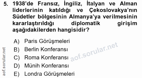 5. soru: 1938'de Fransız, İngiliz, İtalyan ve Alman liderlerinin katıldığı ve Çekslovakya'nın Südetler bölgesinin Almanya'ya v…
