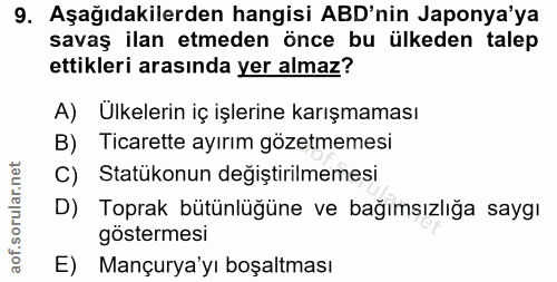 9. soru: Aşağıdakilerden hangisi ABD'nin Japonya'ya savaş ilan etmeden önce bu ülkeden talep ettikleri arasında yer almaz? A)…