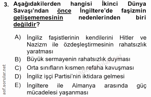 3. soru: Aşağıdakilerden hangisi Ikinci Dünya Savaşı'ndan önce Ingiltere'de faşizmin gelişememesinin nedenlerinden biri değild…