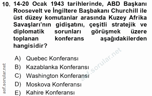 10. soru: 14-20 Ocak 1943 tarihlerinde, ABD Başkanı Roosevelt ve İngiltere Başbakanı Churchill ile üst düzey komutanlar arasınd…