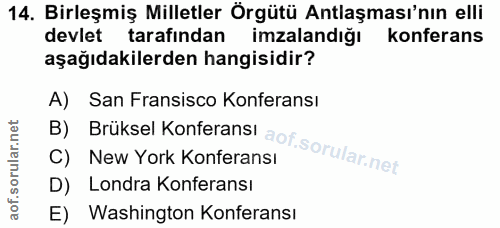 14. soru: Birleşmiş Milletler Örgütü Antlaşması'nın elli devlet tarafından imzalandığı konferans aşağıdakilerden hangisidir? B)…