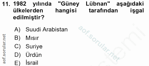 11. soru: 1982 yılında "Güney Lübnan" aşağıdaki ülkelerden hangisi tarafından işgal edilmiştir? A) Suudi Arabistan B) Mısır C)…