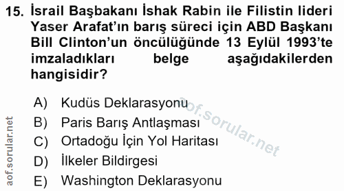 15. soru: Israil Başbakanı İshak Rabin ile Filistin lideri Yaser Arafat'ın barış süreci için ABD Başkanı Bill Clinton'un öncülü…