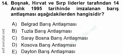 14. soru: Boşnak, Hırvat ve Sırp liderler tarafından 14 Aralık 1995 tarihinde imzalanan barış antlaşması aşağıdakilerden hangis…
