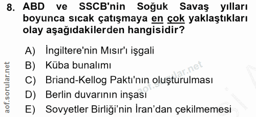 8. soru: ABD ve SSCB'nin Soğuk Savaş yılları boyunca sıcak çatışmaya en çok yaklaştıkları olay aşağıdakilerden hangisidir? A)…