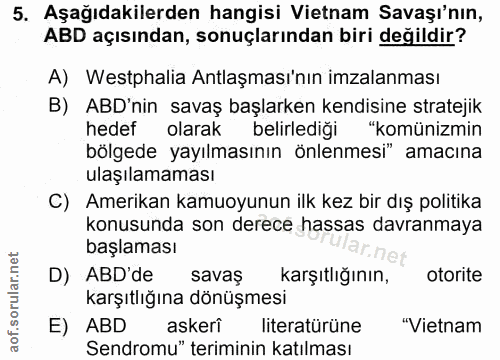 5. soru: Aşağıdakilerden hangisi Vietnam Savaşı'nın, ABD açısından, sonuçlarından biri değildir? A) Westphalia Antlaşması'nın…