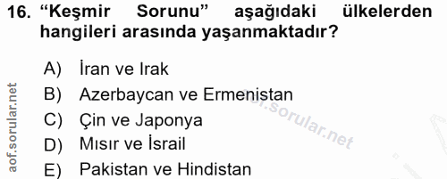 16. soru: "Keşmir Sorunu" aşağıdaki ülkelerden hangileri arasında yaşanmaktadır? A) Iran ve Irak B) Azerbaycan ve Ermenistan C)…