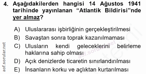4. soru: Aşağıdakilerden hangisi 14 Ağustos 1941 tarihinde yayınlanan "Atlantik Bildirisi"nde yer almaz? A) Uluslararası işbir…