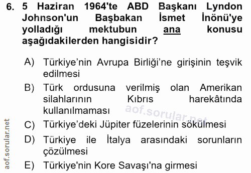 6. soru: 5 Haziran 1964'te ABD Başkanı Lyndon Jonson'un Başbakan İsmet Inönü'ye yolladığı mektubun ana konusu aşağıdakilerden…
