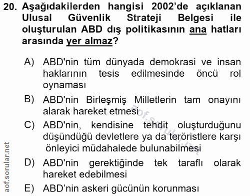 20. soru: Aşağıdakilerden hangisi 2002'de açıklanan Ulusal Güvenlik Strateji Belgesi ile oluşturulan ABD dış politikasının ana…