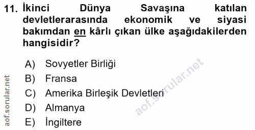 11. soru: Ikinci Dünya Savaşına katılan devletlerarasında ekonomik ve siyasi bakımdan en kårlı çıkan ülke aşağıdakilerden hangi…