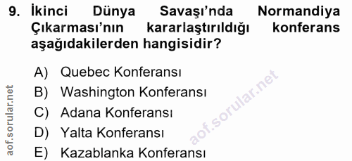 9. soru: Ikinci Dünya Savaşı'nda Normandiya Çıkarması'nın Kararlaştırıldığı konferans aşağıdakilerden hangisidir? A) Quebec Ko…