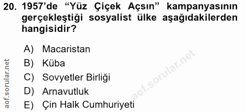 20. soru: 1957'de "Yüz Çiçek Açsın" kampanyasının gerçekleştiği sosyalist ülke aşağıdakilerden hangisidir? A) Macaristan B) Küb…