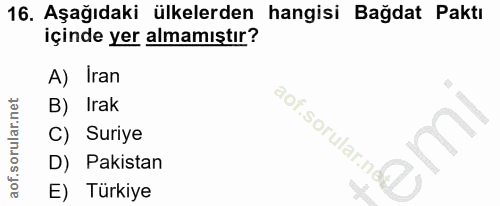 16. soru: Aşağıdaki ülkelerden hangisi Bağdat Paktı içinde yer almamıştır? A) Iran B) Irak aof.sorular.nd C) Suriye D) Pakistan…