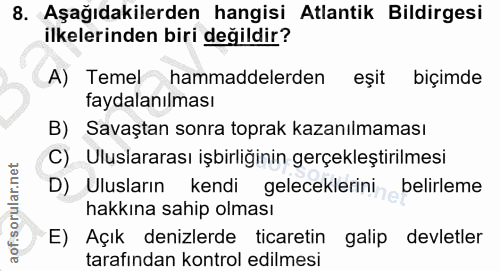 8. soru: Aşağıdakilerden hangisi Atlantik Bildirgesi ilkelerinden biri değildir? A) Temel hammaddelerden eşit biçimde faydalan…