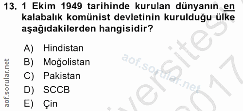 13. soru: 1 Ekim 1949 tarihinde kurulan dünyanın en kalabalık komünist devletinin kurulduğu ülke aşağıdakilerden hangisidir? A)…