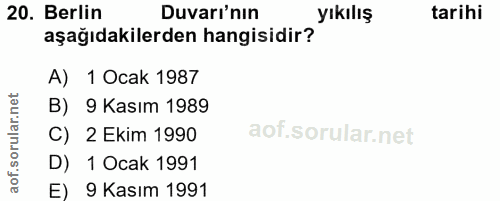 20. soru: Berlin Duvarı'nın yıkılış tarihi aşağıdakilerden hangisidir? A) 1 Ocak 1987 B) 9 Kasım 1989 C) 2 Ekim 1990 aot. D) 1…