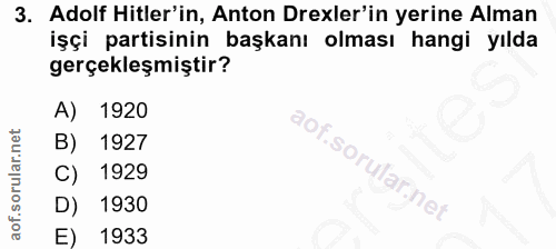 3. soru: Adolf Hitler'in, Anton Drexler'in yerine Alman işçi partisinin başkanı olması hangi yılda gerçekleşmiştir? A) 1920 B)…
