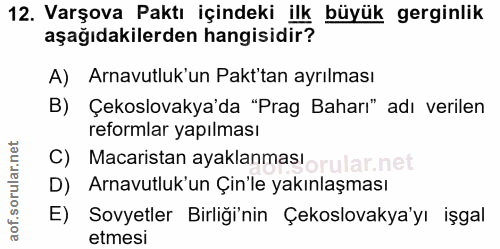 12. soru: Varşova Paktı içindeki ilk büyük gerginlik aşağıdakilerden hangisidir? A) Arnavutluk'un Pakt'tan ayrılması B) Çekslov…