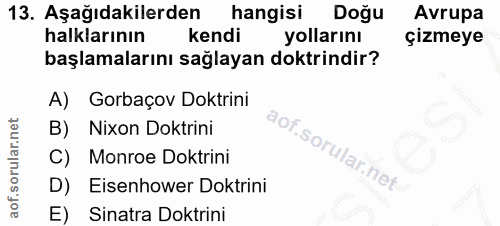13. soru: Aşağıdakilerden hangisi Doğu Avrupa halklarının kendi yollarını çizmeye başlamalarını sağlayan doktrindir? A) Gorbaço…