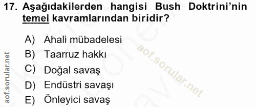 17. soru: Aşağıdakilerden hangisi Bush Doktrini'nin temel kavramlarından biridir? A) Ahali mübadelesi B) Taarruz hakkı C) Doğal…