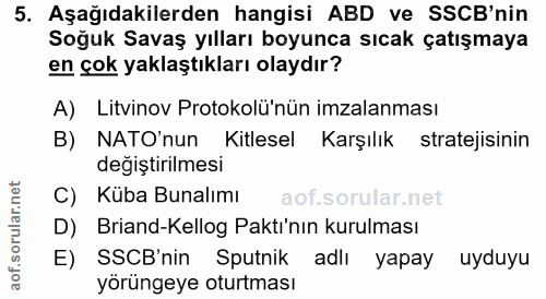 5. soru: Aşağıdakilerden hangisi ABD ve SSCB'nin Soğuk Savaş yılları boyunca sıcak çatışmaya en çok yaklaştıkları olaydır? A)…