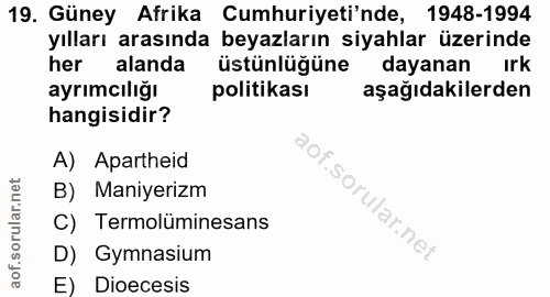 19. soru: Güney Afrika . Cumhuriyeti'nde, 1948-1994 yılları arasında beyazların siyahlar üzerinde her alanda üstünlüğüne dayana…