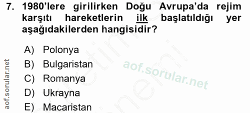 7. soru: 1980'lere girilirken Doğu Avrupa'da rejim karşıtı hareketlerin ilk başlatıldığı yer aşağıdakilerden hangisidir? A) Po…