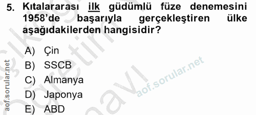 5. soru: Kıtalararası ilk güdümlü füze denemesini 1958'de / başarıyla gerçekleştiren ülke aşağıdakilerden hangisidir? A) Çin B…