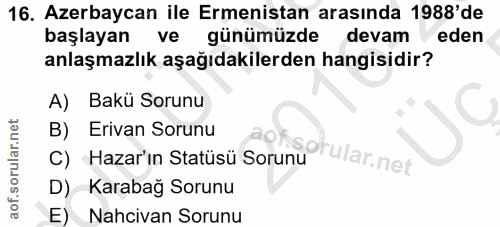 16. soru: Azerbaycan ile Ermenistan arasında 1988' de başlayan ve günümüzde devam eden anlaşmazlık aşağıdakilerden hangisidir?…