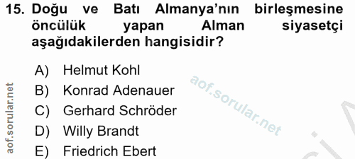 15. soru: Doğu ve Batı Almanya'nın birleşmesine öncülük yapan Alman siyasetçi aşağıdakilerden hangisidir? A) Helmut Kohl B) Kon…