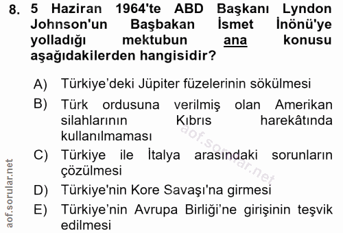 8. soru: 5 Haziran 1964'te ABD Başkanı Lyndon Jonson'un Başbakan İsmet İnönü'ye yolladığı mektubun ana konusu aşağıdakilerden…