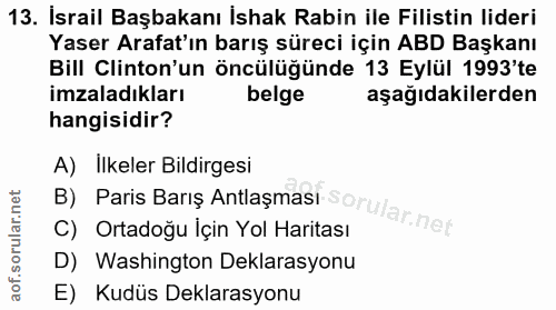 13. soru: Israil Başbakanı İshak Rabin ile Filistin lideri Yaser Arafat'ın barış süreci için ABD Başkanı Bill Clinton'un öncülü…