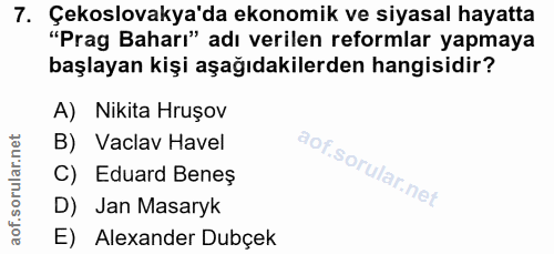 7. soru: Çekslovakya'da ekonomik ve siyasal hayatta "Prag Baharı" adı verilen reformlar yapmaya başlayan kişi aşağıdakilerden…