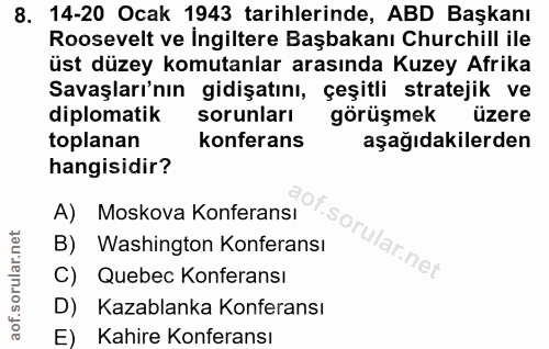8. soru: 14-20 Ocak 1943 tarihlerinde, ABD Başkanı Roosevelt ve İngiltere Başbakanı Churchill ile üst düzey komutanlar arasınd…