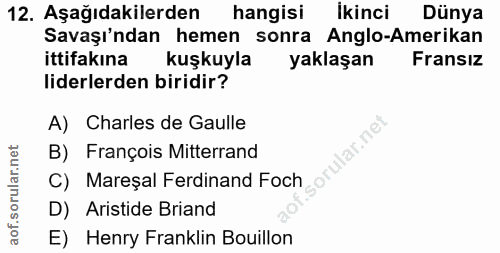 12. soru: Aşağıdakilerden hangisı İkinci Dünya Savaşı'ndan hemen sonra Anglo-Amerikan ittifakina kuşkuyla yaklaşan Fransız lide…