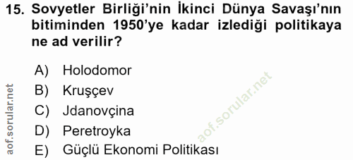 15. soru: Sovyetler Birliği'nin İkinci Dünya Savaşı'nın bitiminden 1950'ye kadar izlediği politikaya ne ad verilir? A) Holodomo…