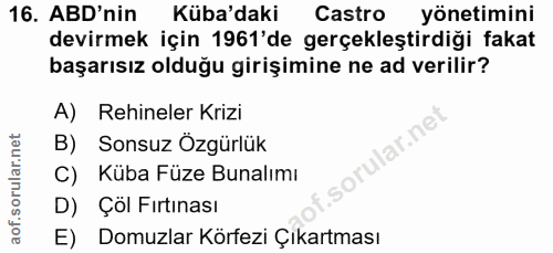 16. soru: ABD'nin Küba'daki Castro yönetimini devirmek için 1961'de gerçekleştirdiği fakat başarısız olduğu girişimine ne ad ve…