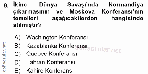 9. soru: Ikinci Dünya Savaşı'nda Normandiya çıkarmasının ve Moskova Konferansı'nın temelleri aşağıdakilerden hangisinde atılmı…